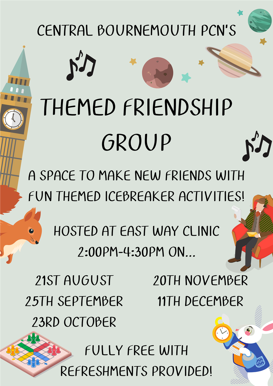 Themed Friendship Group: An opportunity for patients to get out and make new friends, with a different theme each month. Upcoming dates: 23rd October, 20th November, and 11th December at East Way Clinic from 2:00pm until 4:30pm.